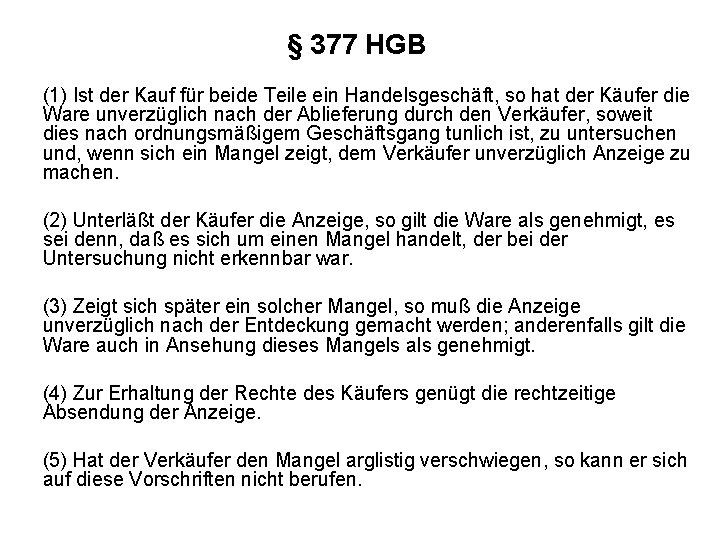 § 377 HGB (1) Ist der Kauf für beide Teile ein Handelsgeschäft, so hat