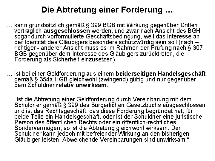 Die Abtretung einer Forderung … … kann grundsätzlich gemäß § 399 BGB mit Wirkung