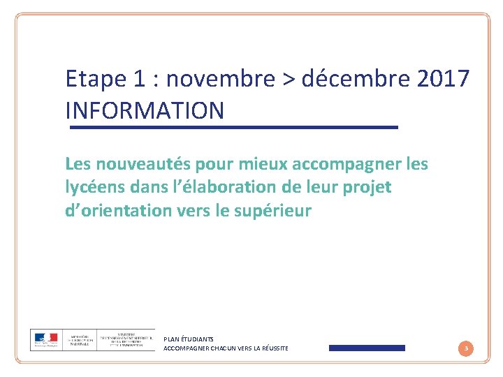 Etape 1 : novembre > décembre 2017 INFORMATION Les nouveautés pour mieux accompagner les