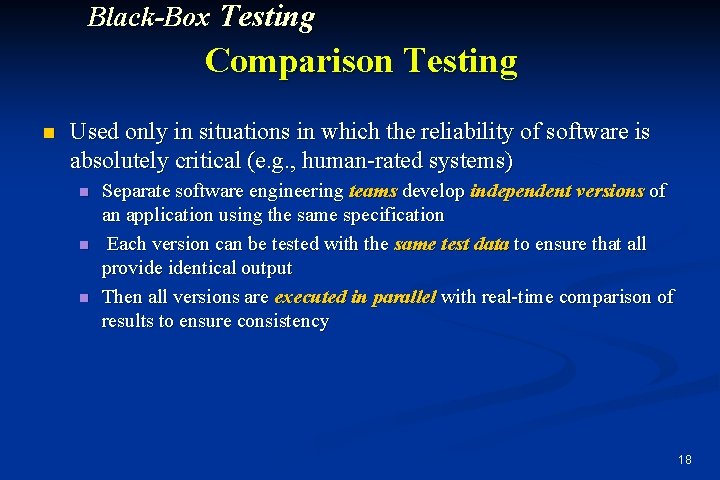 Black-Box Testing Comparison Testing n Used only in situations in which the reliability of