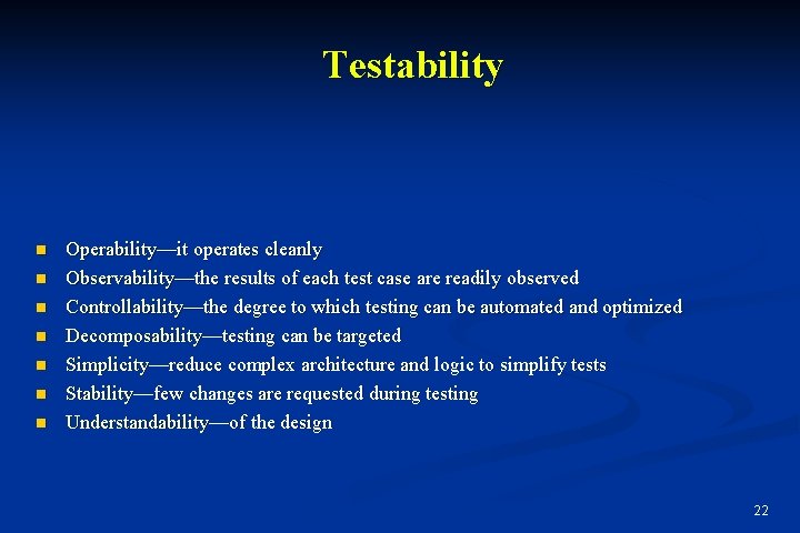 Testability n n n n Operability—it operates cleanly Observability—the results of each test case
