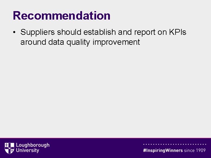 Recommendation • Suppliers should establish and report on KPIs around data quality improvement 