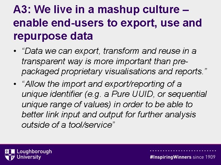 A 3: We live in a mashup culture – enable end-users to export, use