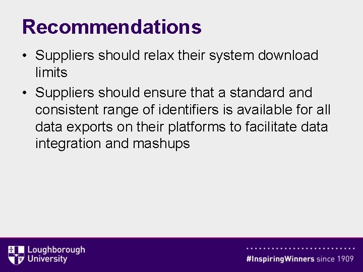 Recommendations • Suppliers should relax their system download limits • Suppliers should ensure that