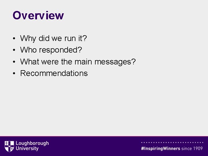 Overview • • Why did we run it? Who responded? What were the main