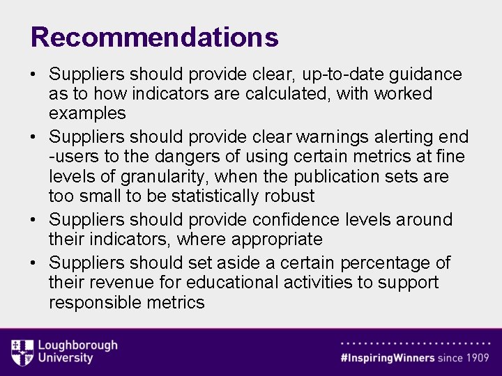 Recommendations • Suppliers should provide clear, up-to-date guidance as to how indicators are calculated,