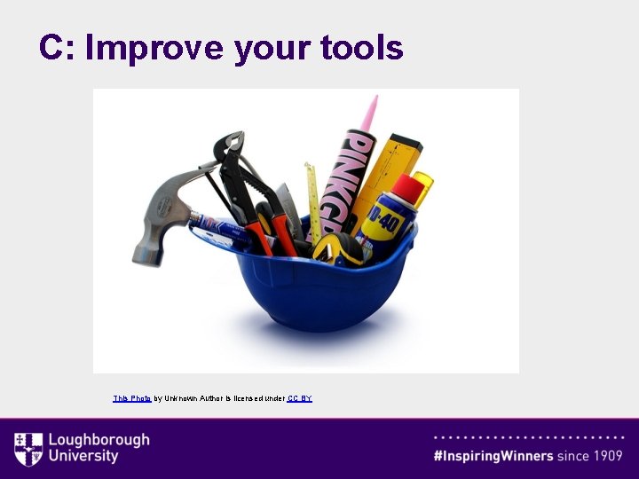 C: Improve your tools This Photo by Unknown Author is licensed under CC BY