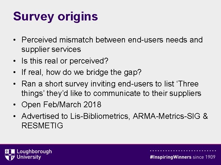 Survey origins • Perceived mismatch between end-users needs and supplier services • Is this