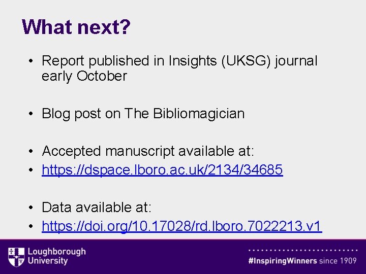 What next? • Report published in Insights (UKSG) journal early October • Blog post