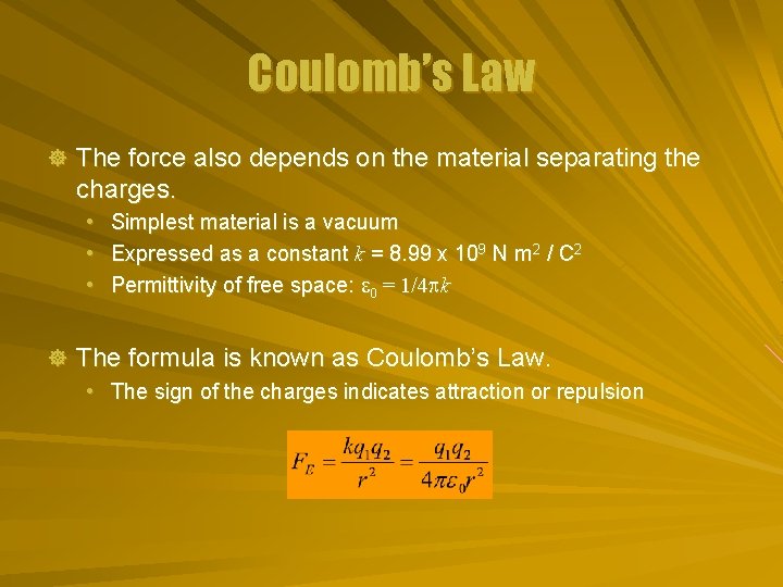 Coulomb’s Law ] The force also depends on the material separating the charges. •