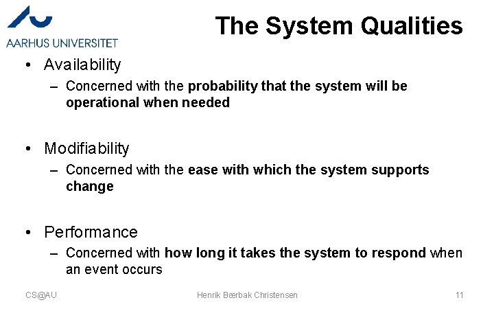 The System Qualities • Availability – Concerned with the probability that the system will