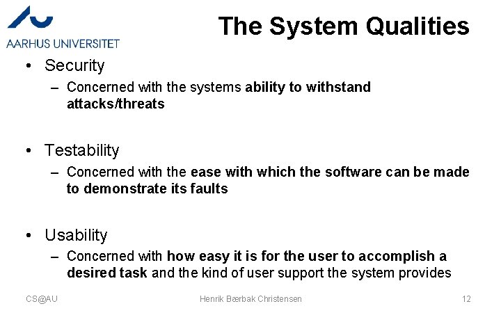 The System Qualities • Security – Concerned with the systems ability to withstand attacks/threats