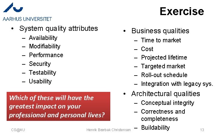 Exercise • System quality attributes – – – Availability Modifiability Performance Security Testability Usability