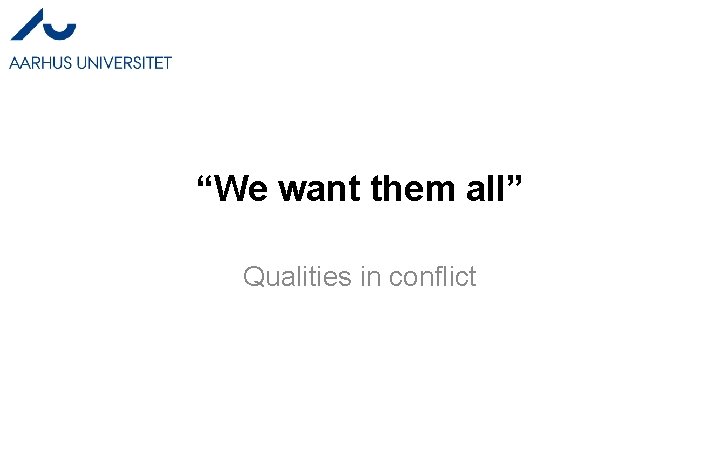 “We want them all” Qualities in conflict 