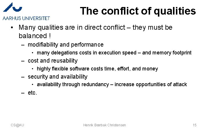 The conflict of qualities • Many qualities are in direct conflict – they must