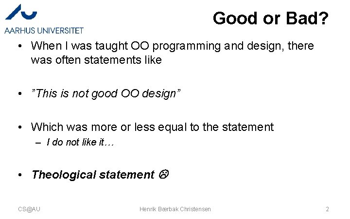 Good or Bad? • When I was taught OO programming and design, there was