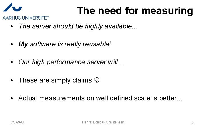 The need for measuring • The server should be highly available. . . •