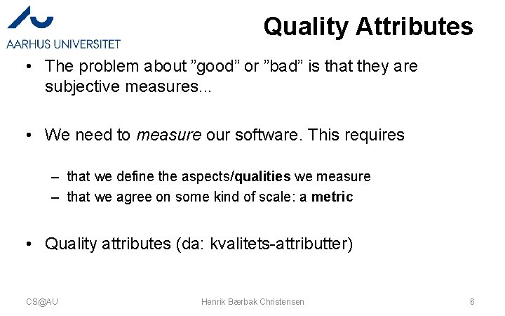 Quality Attributes • The problem about ”good” or ”bad” is that they are subjective