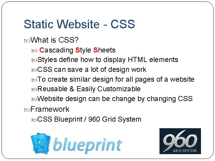 Static Website - CSS What is CSS? Cascading Style Sheets Styles define how to