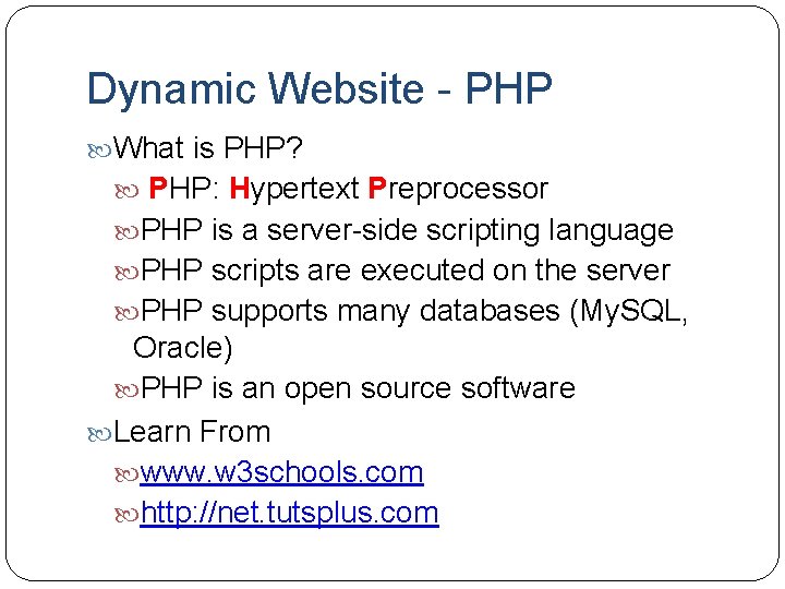 Dynamic Website - PHP What is PHP? PHP: Hypertext Preprocessor PHP is a server-side