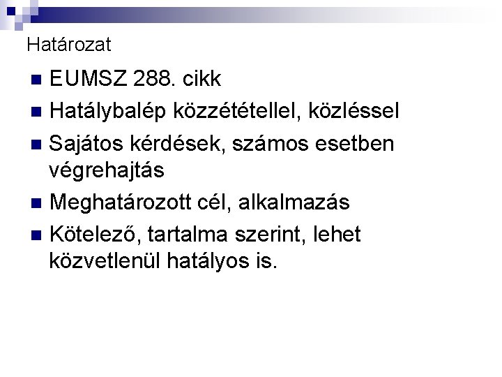 Határozat EUMSZ 288. cikk n Hatálybalép közzététellel, közléssel n Sajátos kérdések, számos esetben végrehajtás