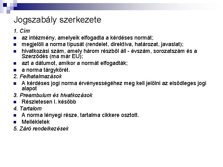 Jogszabály szerkezete 1. Cím n az intézmény, amelyeik elfogadta a kérdéses normát; n megjelöli