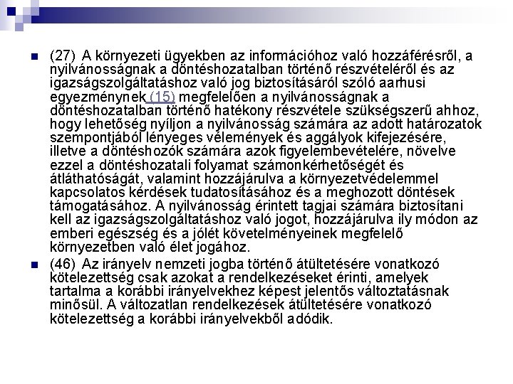 n n (27) A környezeti ügyekben az információhoz való hozzáférésről, a nyilvánosságnak a döntéshozatalban