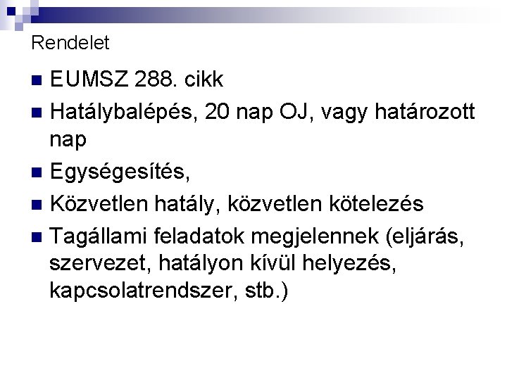 Rendelet EUMSZ 288. cikk n Hatálybalépés, 20 nap OJ, vagy határozott nap n Egységesítés,