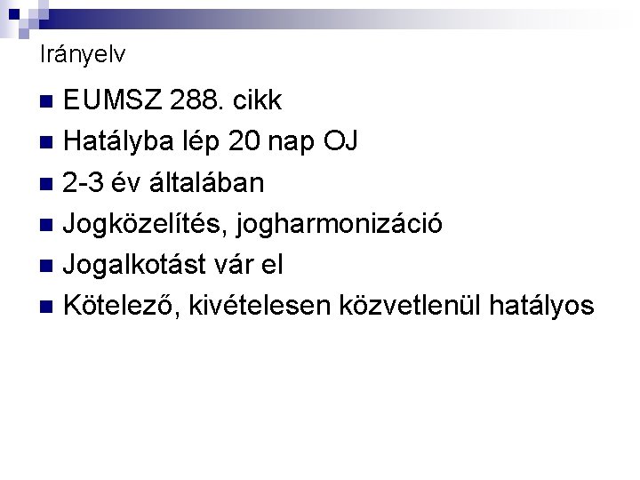 Irányelv EUMSZ 288. cikk n Hatályba lép 20 nap OJ n 2 -3 év