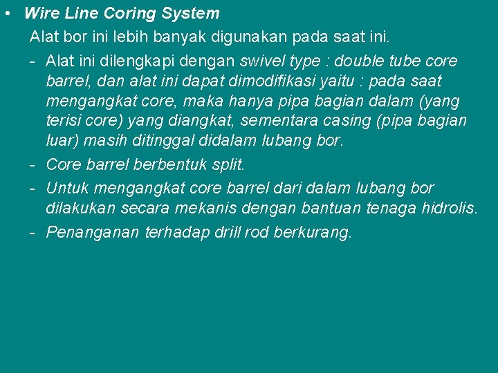  • Wire Line Coring System Alat bor ini lebih banyak digunakan pada saat
