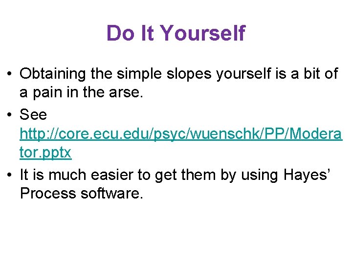 Do It Yourself • Obtaining the simple slopes yourself is a bit of a
