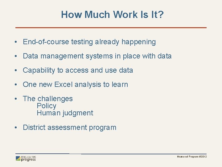 How Much Work Is It? • End-of-course testing already happening • Data management systems