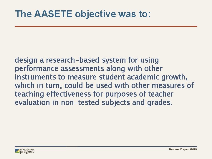 The AASETE objective was to: design a research-based system for using performance assessments along