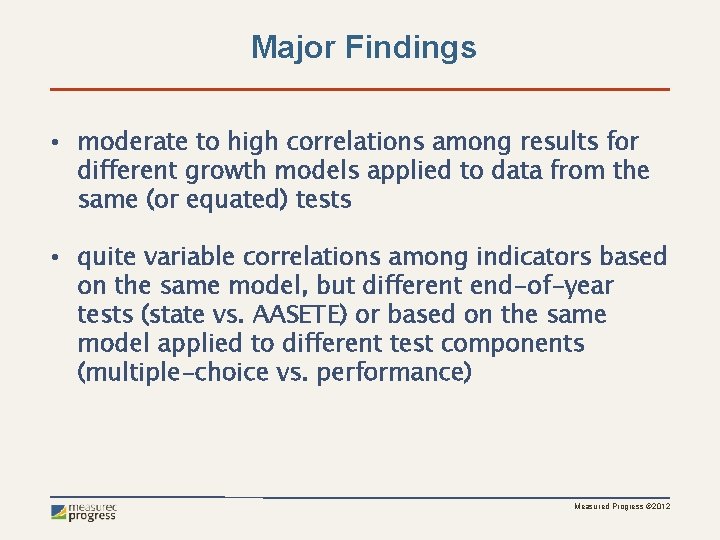 Major Findings • moderate to high correlations among results for different growth models applied