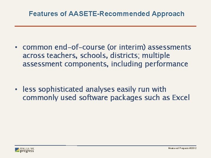 Features of AASETE-Recommended Approach • common end-of-course (or interim) assessments across teachers, schools, districts;