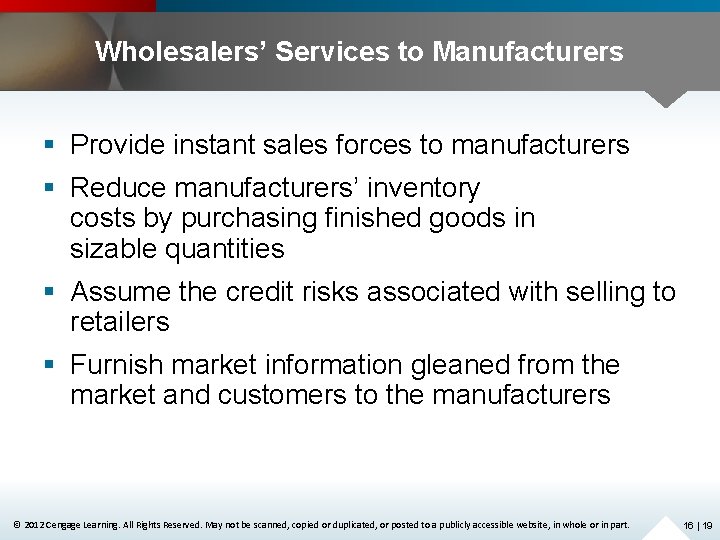 Wholesalers’ Services to Manufacturers § Provide instant sales forces to manufacturers § Reduce manufacturers’