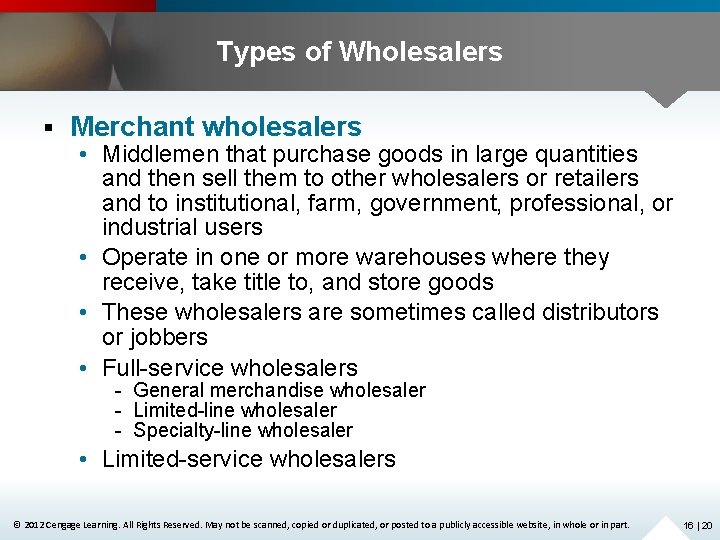 Types of Wholesalers § Merchant wholesalers • Middlemen that purchase goods in large quantities
