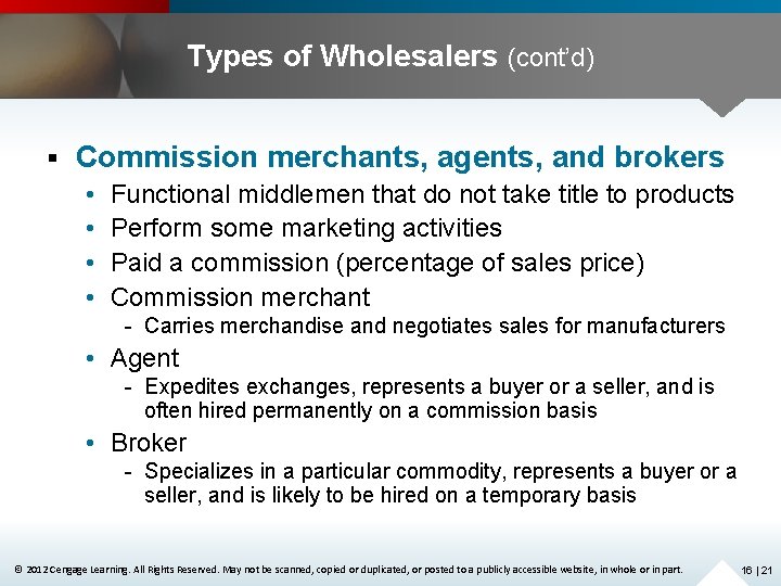 Types of Wholesalers (cont’d) § Commission merchants, agents, and brokers • • Functional middlemen