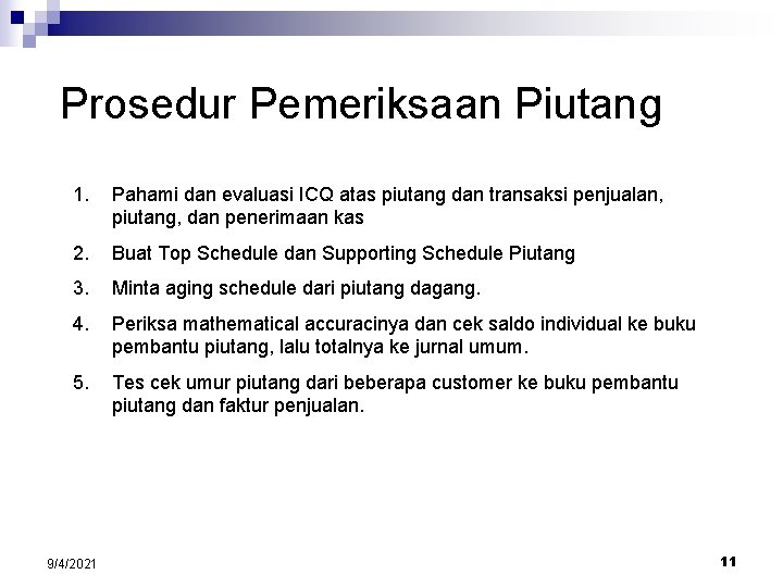 Prosedur Pemeriksaan Piutang 1. Pahami dan evaluasi ICQ atas piutang dan transaksi penjualan, piutang,
