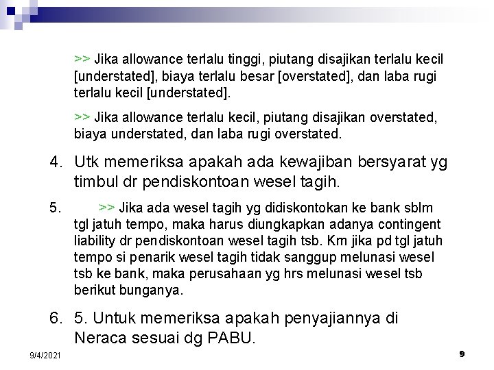 >> Jika allowance terlalu tinggi, piutang disajikan terlalu kecil [understated], biaya terlalu besar [overstated],