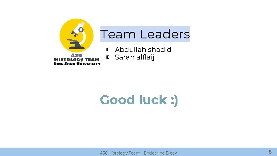 Team Leaders ◧ Abdullah shadid ◧ Sarah alflaij Good luck : ) 438 Histology
