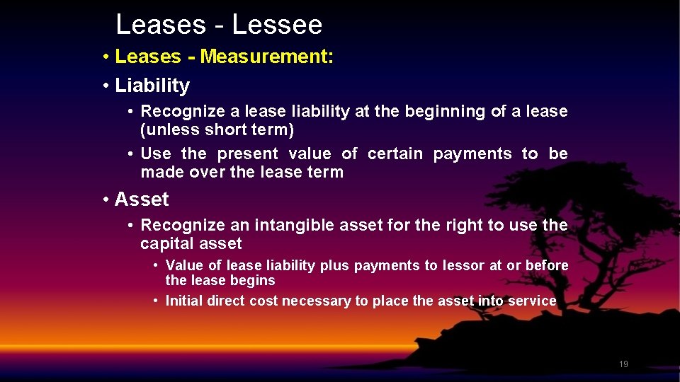 Leases - Lessee • Leases - Measurement: • Liability • Recognize a lease liability