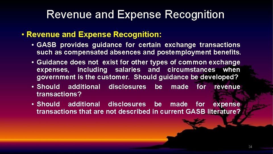 Revenue and Expense Recognition • Revenue and Expense Recognition: • GASB provides guidance for