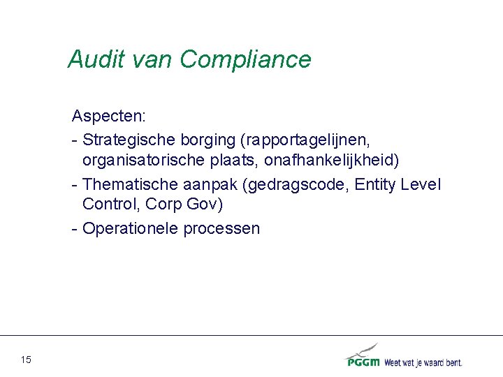 Audit van Compliance Aspecten: - Strategische borging (rapportagelijnen, organisatorische plaats, onafhankelijkheid) - Thematische aanpak