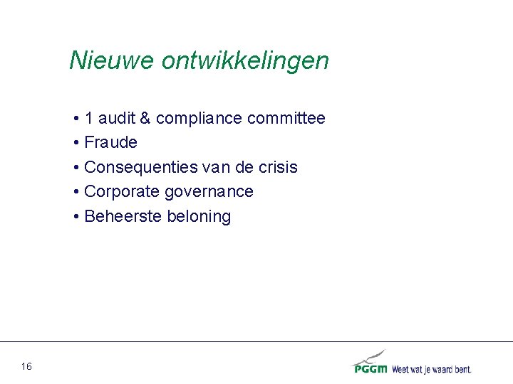 Nieuwe ontwikkelingen • 1 audit & compliance committee • Fraude • Consequenties van de