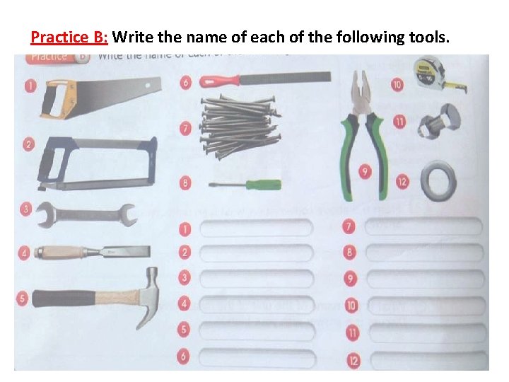 Practice B: Write the name of each of the following tools. 