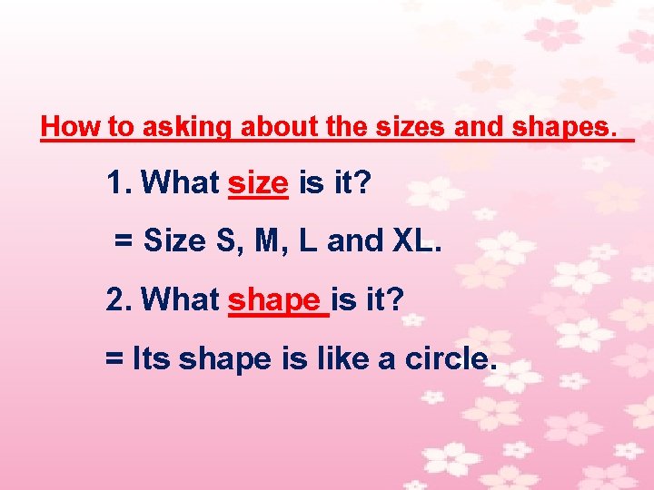 How to asking about the sizes and shapes. 1. What size is it? =