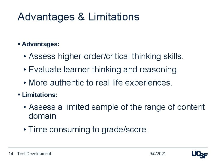 Advantages & Limitations § Advantages: • Assess higher-order/critical thinking skills. • Evaluate learner thinking