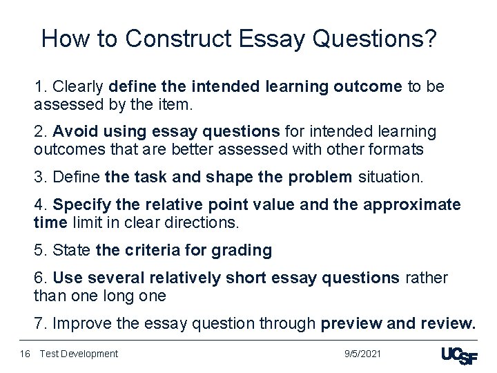 How to Construct Essay Questions? 1. Clearly define the intended learning outcome to be