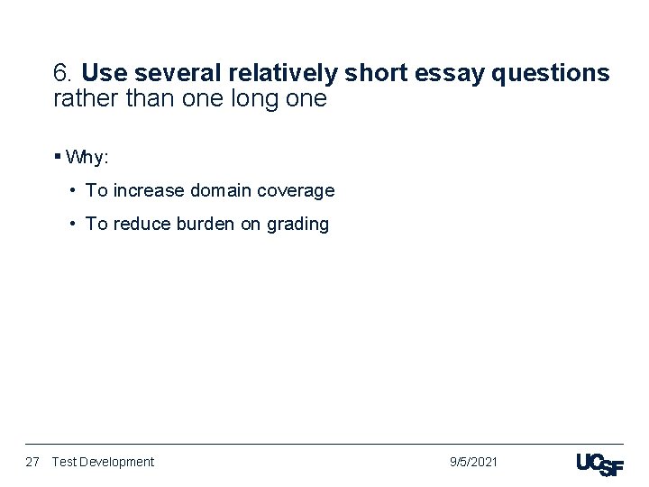 6. Use several relatively short essay questions rather than one long one § Why: